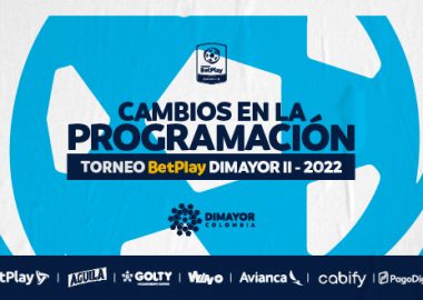 Cambios en la programación Torneo BetPlay DIMAYOR II-2022